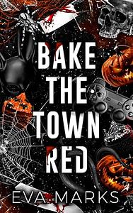 Bake the Town Red by Eva Marks