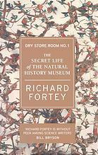 Dry Store Room No. 1: The Secret Life of the Natural History Museum by Richard Fortey