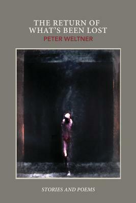 The Return of What's Been Lost by Peter Weltner
