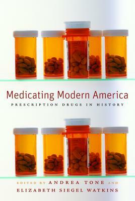 Medicating Modern America: Prescription Drugs in History by 