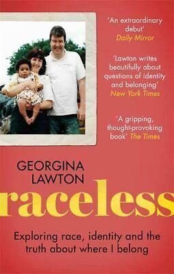 Raceless: Exploring Race, Identity and the Truth about Where I Belong by Georgina Lawton