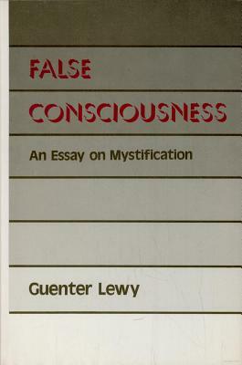 False Consciousness: An Essay on Mystification by Guenter Lewy
