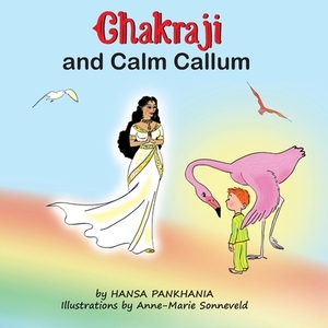 Chakraji and Calm Callum: Helping children to be resilient using natural techniques by Hansa Pankhania