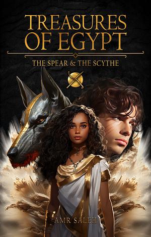 Treasures of Egypt: The Spear & the Scythe by Amr Saleh