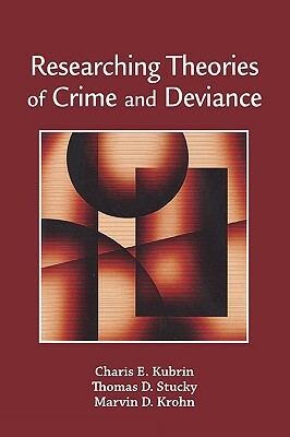 Researching Theories of Crime and Deviance by Marvin D. Krohn, Charis E. Kubrin, Thomas D. Stucky