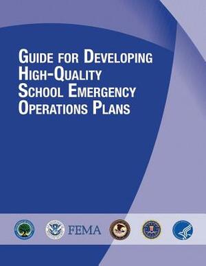 Guide for Developing High-Quality School Emergency Operations Plans by Federal Emergency Management Agency, U. S. Department of Hom Security, U. S. Department of Education