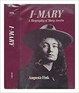 I-Mary: A Biography of Mary Austin by Augusta Fink