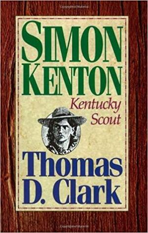 Simon Kenton, Kentucky Scout by Melba Porter Hay, Thomas D. Clark