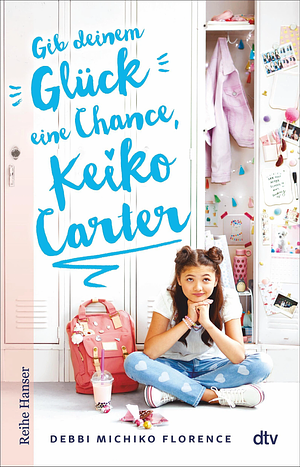 Gib deinem Glück eine Chance, Keiko Carter (Beste Freundinnen-Reihe 1) by Debbi Michiko Florence