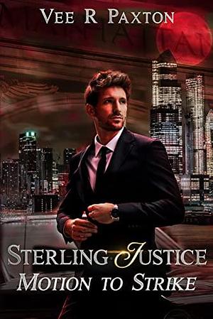 Sterling Justice-Motion to Strike (Sterling Chains prequel): A Steamy Romantic Urban Fantasy Suspense Novel by Vee R. Paxton, Vee R. Paxton