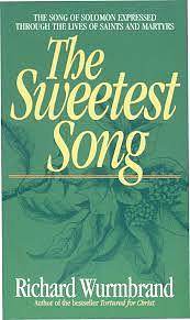 The Sweetest Song: The Song of Solomon Expressed Through the Lives of Saints and Martyrs  by Richard Wurmbrand