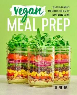 Vegan Meal Prep: Ready-To-Go Meals and Snacks for Healthy Plant-Based Eating by J.L. Fields