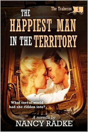 The Happiest Man In The Territory by Nancy Radke