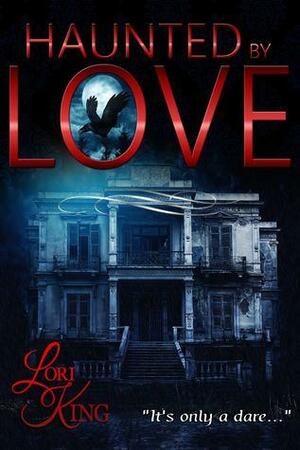 Haunted by Love by Lori King