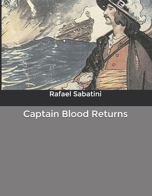 Captain Blood Returns by Rafael Sabatini