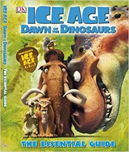 Ice Age: Dawn of the Dinosaurs: The Essential Guide by Glenn Dakin