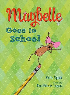 Maybelle Goes to School by Katie Speck, Katie Speck, Paul Rátz de Tagyos