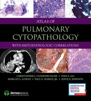 Atlas of Pulmonary Cytopathology by Syed Ali, Morgan Cowan, Christopher J. Vandenbussche