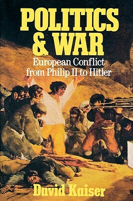 Politics and War: European Conflict from Philip II to Hitler, Enlarged Edition by David Kaiser