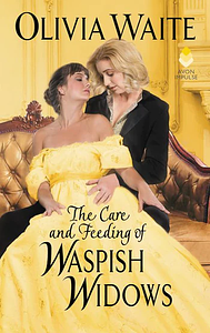 The Care and Feeding of Waspish Widows by Olivia Waite