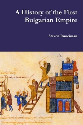 A History of the First Bulgarian Empire by Steven Runciman