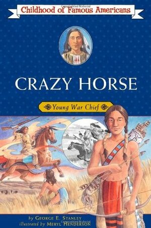 Crazy Horse: Young War Chief by George E. Stanley, Meryl Henderson