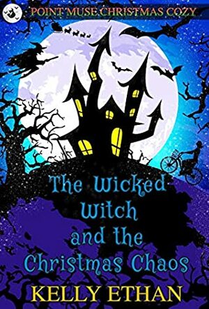 The Wicked Witch and the Christmas Chaos by Kelly Ethan