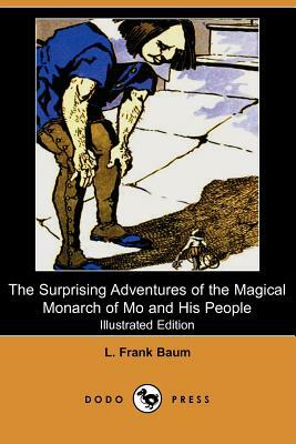 The Surprising Adventures of the Magical Monarch of Mo and His People (Illustrated Edition) (Dodo Press) by L. Frank Baum
