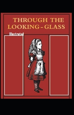 Through the Looking Glass Illustrated by Lewis Carroll