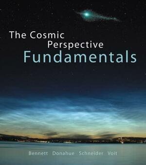 The Cosmic Perspective Fundamentals by Mark Voit, Nicholas Schneider, Jeffrey O. Bennett, Megan O. Donahue