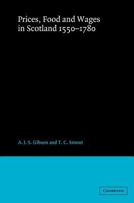 Prices, Food and Wages in Scotland, 1550-1780 by T. C. Smout, A. J. S. Gibson