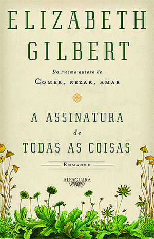 A Assinatura de Todas as Coisas by Elizabeth Gilbert, Débora Landsberg