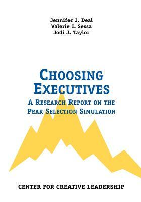 Choosing Executives: A Research Report on the Peak Selection Simulation by Jennifer J. Deal, Valerie I. Sessa, Jodi J. Taylor