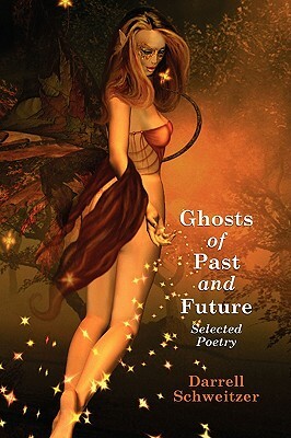 Ghosts of Past and Future: Selected Poetry by Darrell Schweitzer