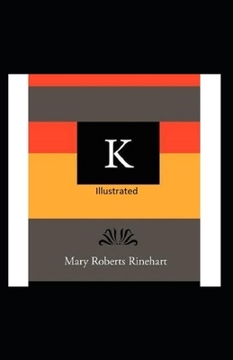 K Illustrated by Mary Roberts Rinehart