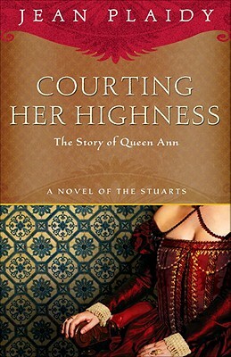 Courting Her Highness: The Story of Queen Anne by Jean Plaidy