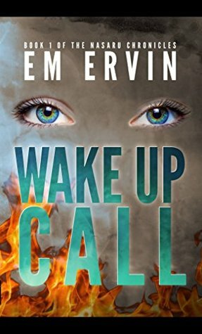 Wake Up Call: Book 1 of the Nasaru Chronicles by Samantha Wheaton, E.M. Ervin