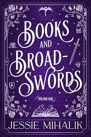 Books &amp; Broadswords, Volume 1 by Jessie Mihalik