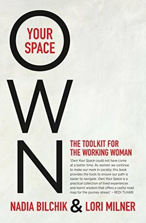 Own Your Space: The Toolkit for the Working Woman by Nadia Bilchik, Lori Milner