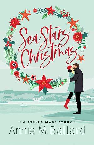 Sea Stars Christmas: A Stella Mare Story by Annie M. Ballard