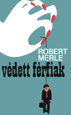 Védett férfiak by Robert Merle