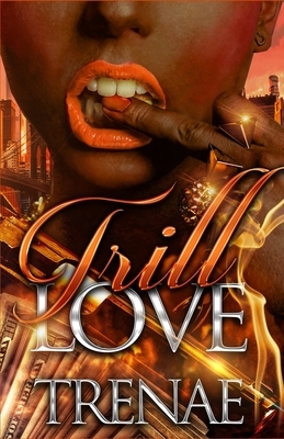 Trill Love by Trenae'