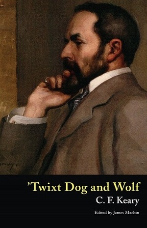 'Twixt Dog and Wolf by James Machin, Charles Francis Keary