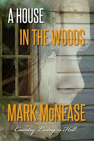 A House in the Woods by Mark McNease