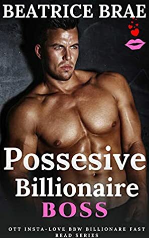 Possessive Billionaire Boss by Beatrice Brae