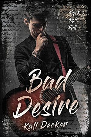 Bad Desire: a rock star romance short by Kali Decker