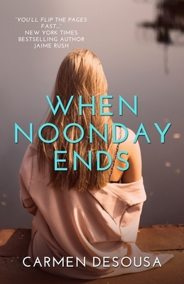 When Noonday Ends by Carmen Desousa