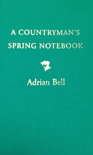 A countryman's spring notebook  by Adrian Bell