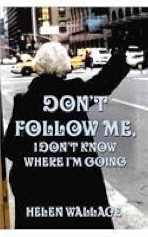 Don't Follow Me, I Don't Know Where I'm Going by Jean Monnet Professor of Contemporary European Studies and Co-Director Helen Wallace, Helen Wallace, Professor