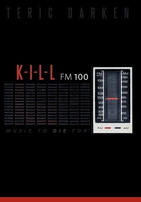 K - I - L - L FM 100: Music to Die for by Teric Darken